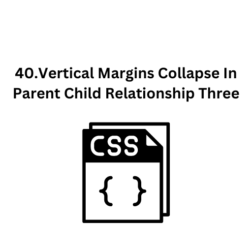 40.Vertical Margins Collapse In Parent Child Relationship Three